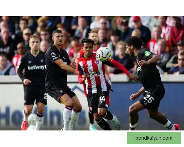 布伦特福德阵容深度分析显示球队竞争力增强，状态值得关注